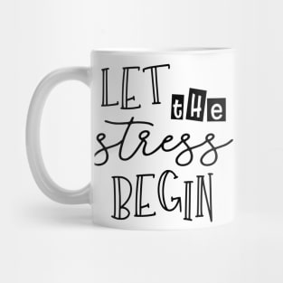 Let the Stress Begin Mug